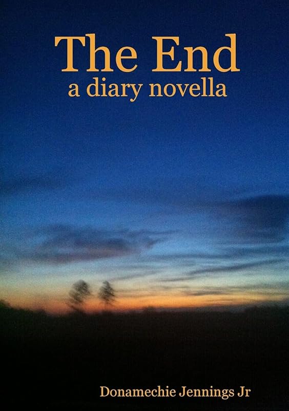 The End by Donamechie Jennings Jr