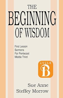 The Beginning of Wisdom: First Lesson Sermons for Pentecost: Middle Third: Cycle B (Cycle B First Lesson Texts)