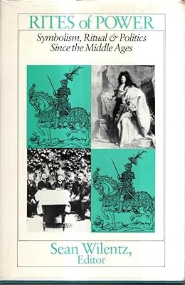 Rites of Power: Symbolism, Ritual, and Politics since the Middle Ages