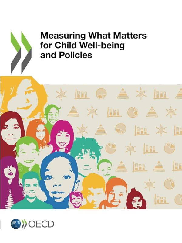 Measuring What Matters for Child Well-being and Policies by Organisation for Economic Co-operation and Development
