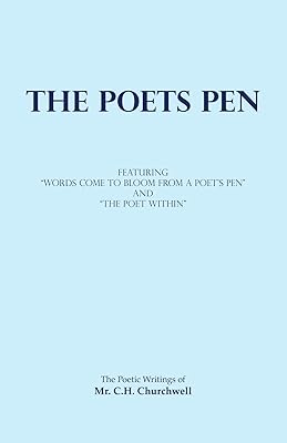 The Poets Pen: The Poetic Writings of Mr. C.H. Churchwell