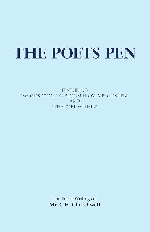 The Poets Pen: The Poetic Writings of Mr. C.H. Churchwell by Unknown Author
