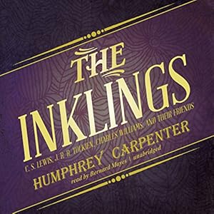 The Inklings: C. S. Lewis, J. R. R. Tolkien, Charles Williams, and Their Friends by Humphrey Carpenter