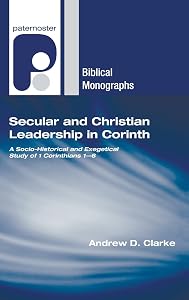 Secular and Christian Leadership in Corinth (Paternoster Biblical Monographs) by Andrew D. Clarke