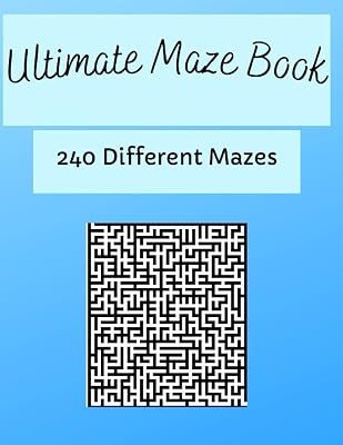 Ultimate Maze Book: 240 Different Mazes - Medium To Hard - Hours of Fun, Stress Relief and Relaxation