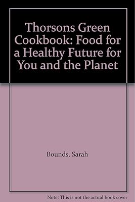 Thorsons Green Cookbook: Food for a Healthy Future for You and the Planet