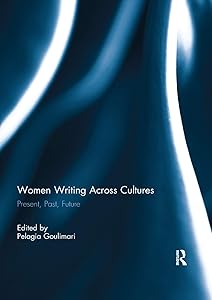 Women Writing Across Cultures: Present, past, future (Angelaki: New Work in the Theoretical Humanities) by Pelagia Goulimari