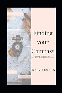 Finding Your Compass: A guide for rediscovering your skills and achieving your goals. by Gabriela Rendon
