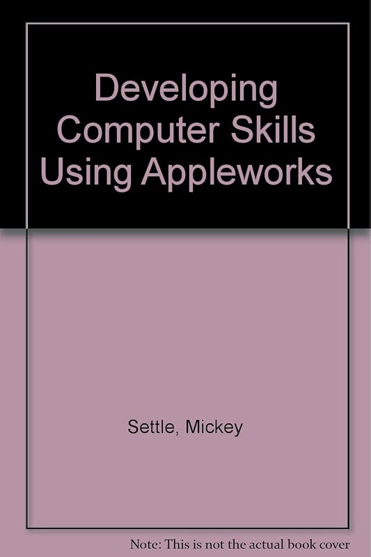 Developing Computer Skills Using Appleworks by Mickey Settle