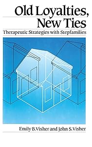 Old Loyalties, New Ties: Therapeutic Strategies with Stepfamilies by Emily B. Visher