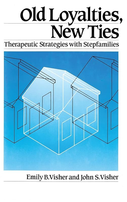 Old Loyalties, New Ties: Therapeutic Strategies with Stepfamilies by Emily B. Visher