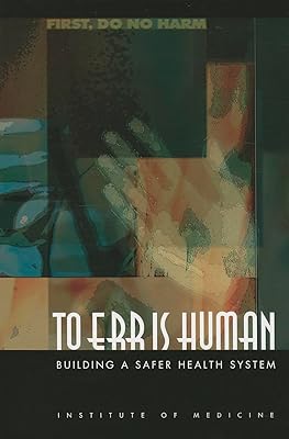 To Err Is Human: Building a Safer Health System