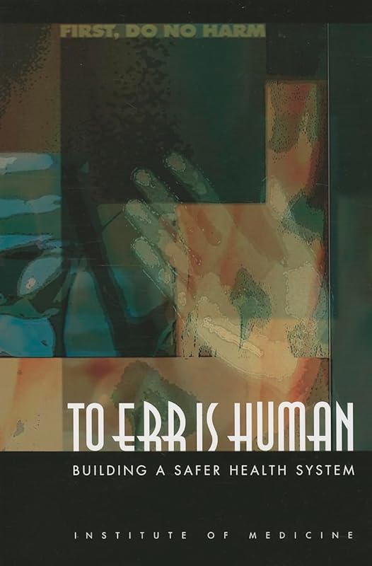 To Err Is Human: Building a Safer Health System by Institute of Medicine