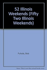 52 Illinois Weekends (FIFTY TWO ILLINOIS WEEKENDS) by Bob Puhala