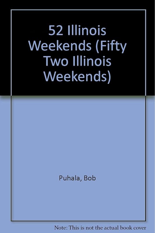 52 Illinois Weekends (FIFTY TWO ILLINOIS WEEKENDS) by Bob Puhala