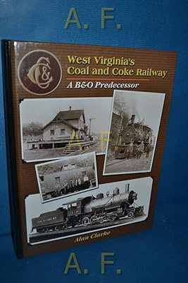 West Virginia's Coal & Coke Railroad: A B&0 Predecessor