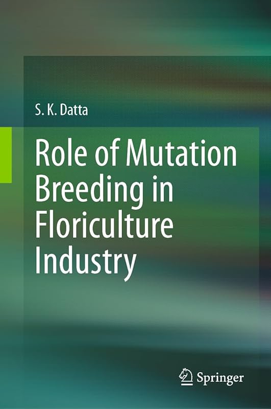 Role of Mutation Breeding In Floriculture Industry by S.K Datta