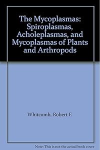 The Mycoplasmas: Spiroplasmas, Acholeplasmas, and Mycoplasmas of Plants and Arthropods by Robert F. Whitcomb