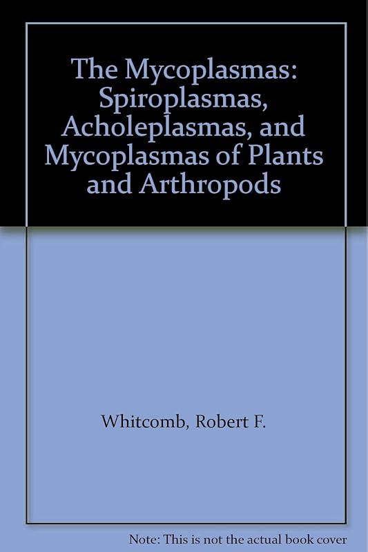 The Mycoplasmas: Spiroplasmas, Acholeplasmas, and Mycoplasmas of Plants and Arthropods by Robert F. Whitcomb