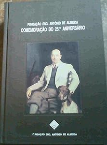 Fundação Eng. António de Almeida: Comemoração do 25o. Aniversário = Commemoration of the 25th Anniversary