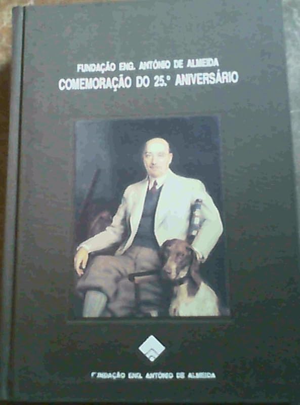 Fundação Eng. António de Almeida: Comemoração do 25o. Aniversário = Commemoration of the 25th Anniversary by Collectif