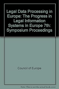 The progress in legal information systems in Europe: Proceedings of the Seventh Symposium on Legal Data Processing in Europe, Cambridge, 13-15 July 1983 : reports presented at the Symposium