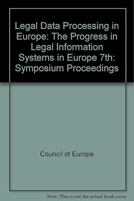 The progress in legal information systems in Europe: Proceedings of the Seventh Symposium on Legal Data Processing in Europe, Cambridge, 13-15 July 1983 : reports presented at the Symposium