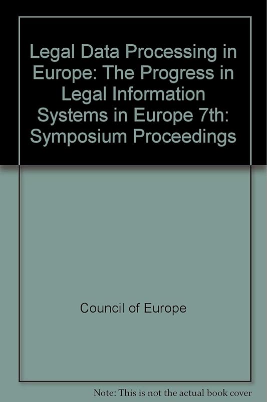The progress in legal information systems in Europe: Proceedings of the Seventh Symposium on Legal Data Processing in Europe, Cambridge, 13-15 July 1983 : reports presented at the Symposium by Council of Europe