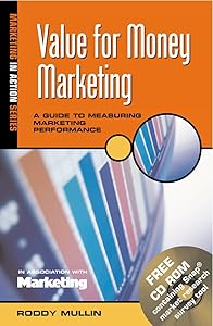 Value for Money Marketing: A Guide to Measuring Marketing Performance (Marketing in Action Series) by Roddy Mullin