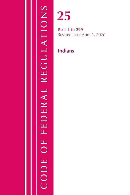 Code of Federal Regulations, Title 25 Indians 1-299, Revised as of April 1, 2020 by Office Of The Federal Register (U.S.)