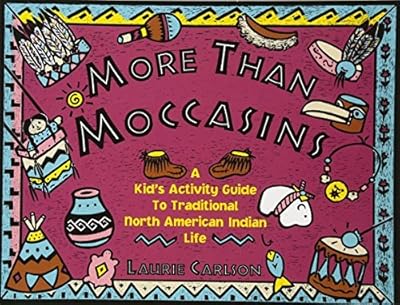 More Than Moccasins: A Kid's Activity Guide to Traditional North American Indian Life (Hands-On History)