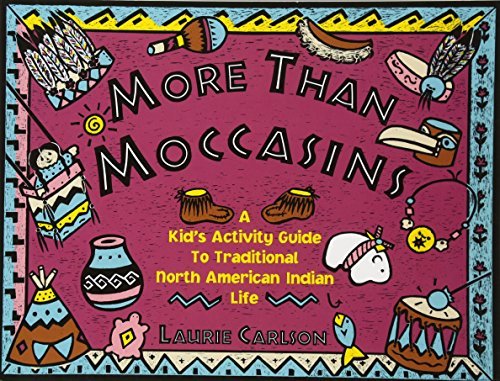 More Than Moccasins: A Kid's Activity Guide to Traditional North American Indian Life (Hands-On History) by Laurie Carlson