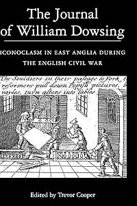 The Journal of William Dowsing: Iconoclasm in East Anglia during the English Civil War by Trevor Cooper