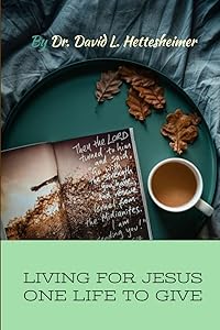 ONE LIFE TO GIVE by Dr. David L. Hettesheimer Sr.