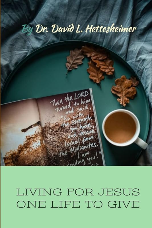 ONE LIFE TO GIVE by Dr. David L. Hettesheimer Sr.