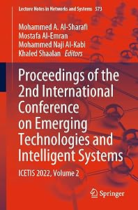Proceedings of the 2nd International Conference on Emerging Technologies and Intelligent Systems: ICETIS 2022, Volume 2 (Lecture Notes in Networks and Systems Book 573) by Mohammed A. Al-Sharafi