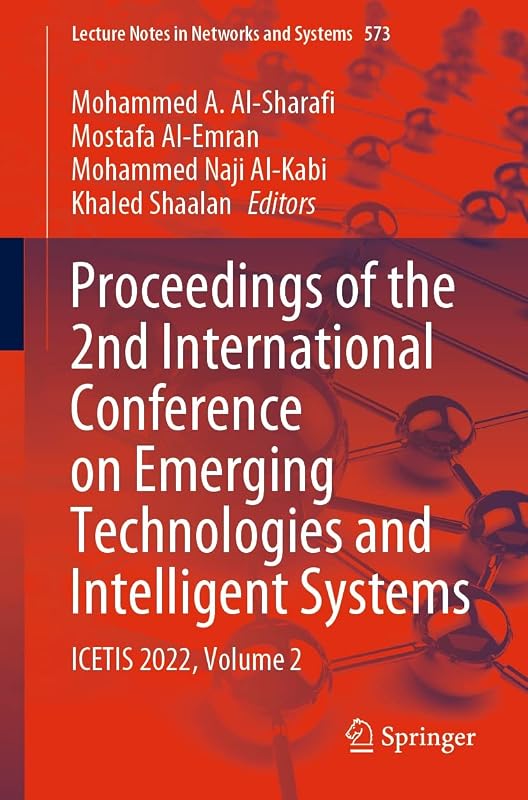 Proceedings of the 2nd International Conference on Emerging Technologies and Intelligent Systems: ICETIS 2022, Volume 2 (Lecture Notes in Networks and Systems Book 573) by Mohammed A. Al-Sharafi