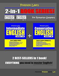 Preston Lee’s 2-in-1 Book Series! Intermediate English Lesson 1 – 40 + Conversation English Lesson 1 – 40 For Romanian Speakers (Preston Lee's English For Romanian Speakers)