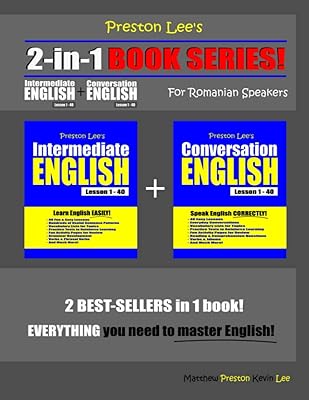 Preston Lee’s 2-in-1 Book Series! Intermediate English Lesson 1 – 40 + Conversation English Lesson 1 – 40 For Romanian Speakers (Preston Lee's English For Romanian Speakers)