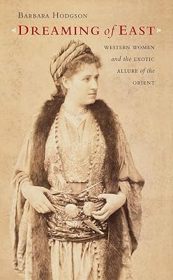 Dreaming of East: Western Women and the Exotic Allure of the Orient
