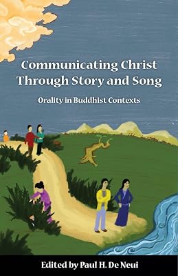 Communicating Christ Through Story and Song: Orality in Buddhist Contexts (SEANET Series Book 5)