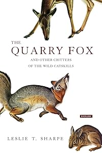 The Quarry Fox: And Other Critters of the Wild Catskills by Leslie T. Sharpe