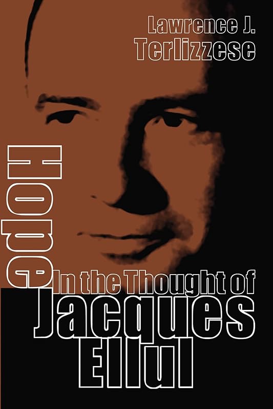 Hope in the Thought of Jacques Ellul by Lawrence J Terlizzese