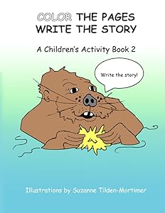 Color The Pages Write The Story: A Children's Activity Book 2 by Suzanne Tilden-Mortimer