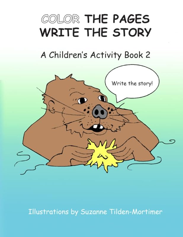 Color The Pages Write The Story: A Children's Activity Book 2 by Suzanne Tilden-Mortimer