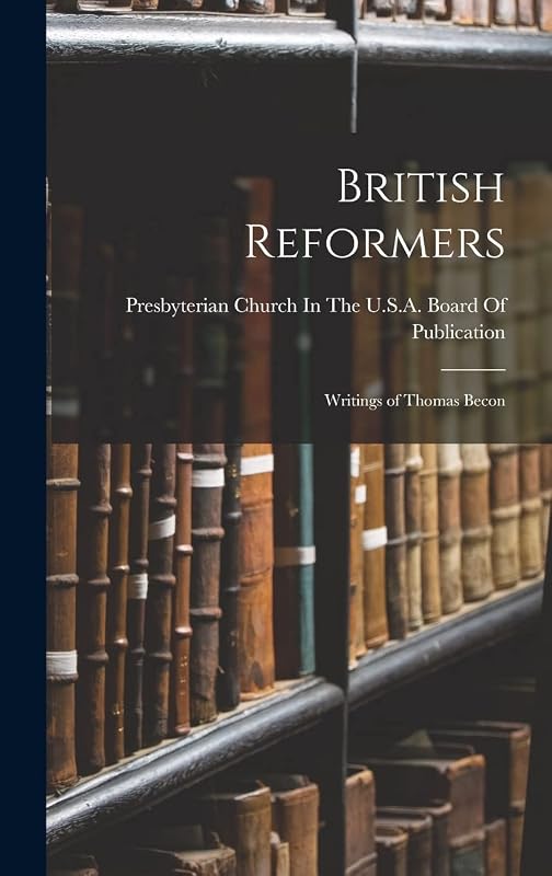 British Reformers: Writings of Thomas Becon by 1843 Presbyterian Board of Publication