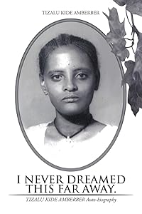 I NEVER DREAMED THIS FAR AWAY. by TIZALU KIDE AMBERBER