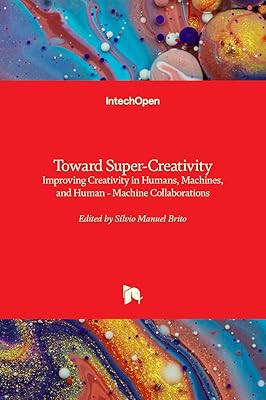 Toward Super-Creativity: Improving Creativity in Humans, Machines, and Human - Machine Collaborations