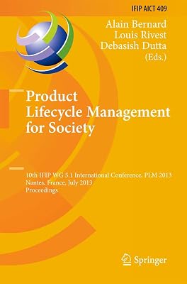 Product Lifecycle Management for Society: 10th IFIP WG 5.1 International Conference, PLM 2013, Nantes, France, July 8-10, 2013, Proceedings (IFIP ... and Communication Technology, 409)