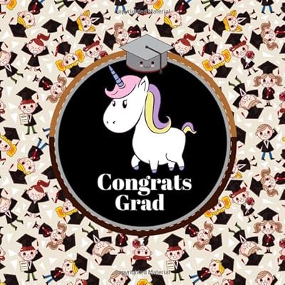 Congrats Grad: Unicorn Congratulatory Guest Book With Motivational Quote And Gift Log Memory Year Book Keepsake Scrapbook For Family Friends To Write In (Graduation Gifts)